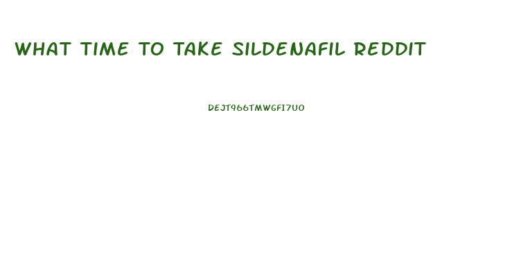 What Time To Take Sildenafil Reddit