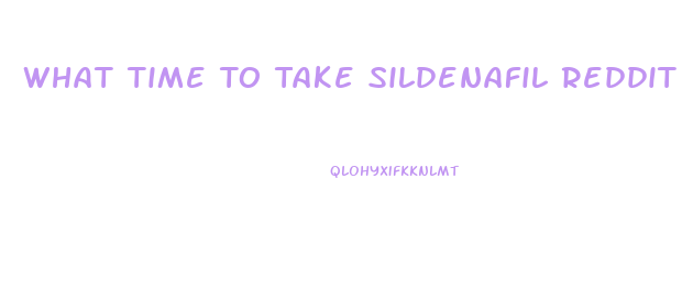 What Time To Take Sildenafil Reddit