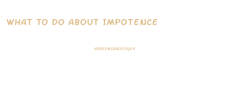 What To Do About Impotence