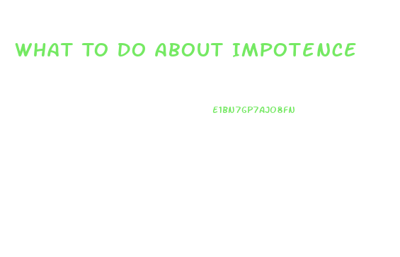 What To Do About Impotence
