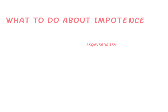What To Do About Impotence