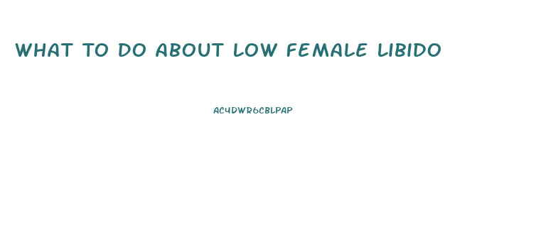 What To Do About Low Female Libido