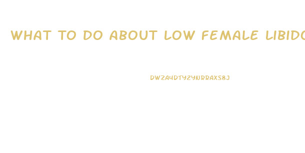 What To Do About Low Female Libido