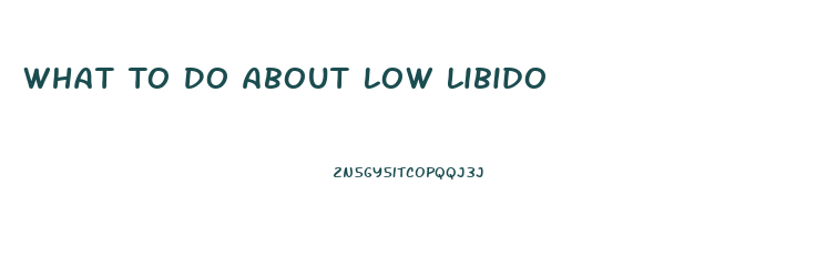 What To Do About Low Libido