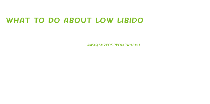 What To Do About Low Libido