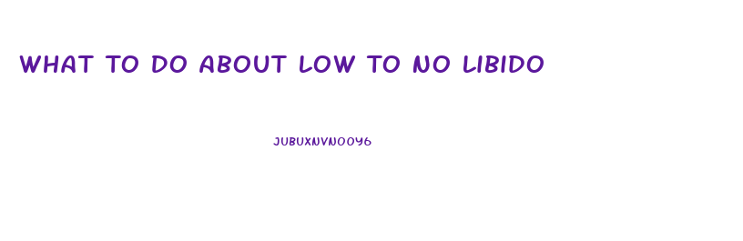 What To Do About Low To No Libido