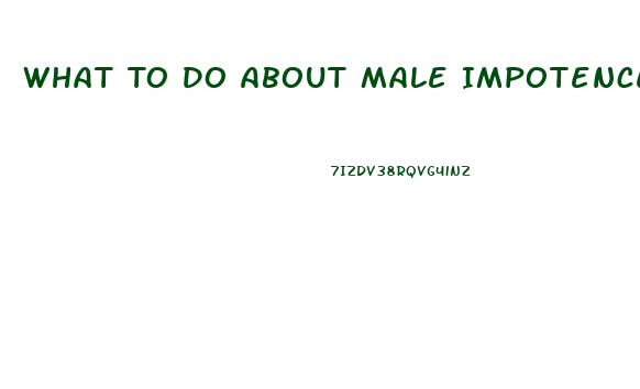 What To Do About Male Impotence