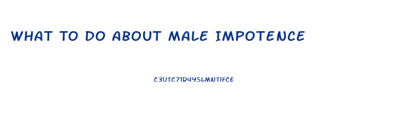 What To Do About Male Impotence