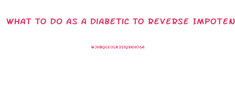 What To Do As A Diabetic To Reverse Impotence