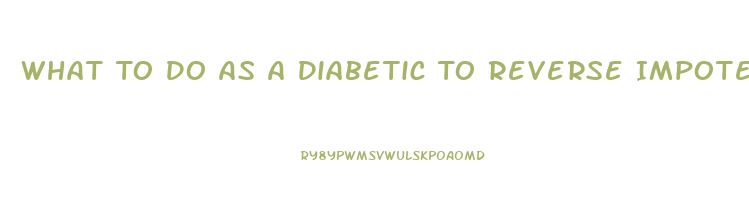 What To Do As A Diabetic To Reverse Impotence