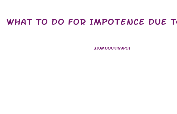 What To Do For Impotence Due To Diabetes