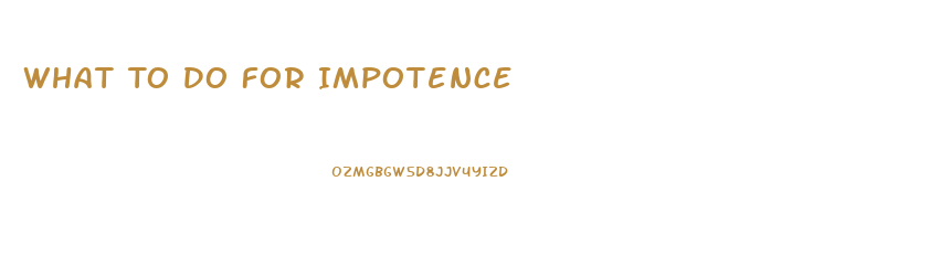 What To Do For Impotence