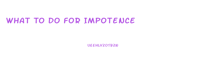 What To Do For Impotence