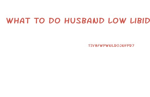 What To Do Husband Low Libido