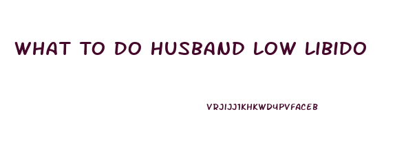 What To Do Husband Low Libido