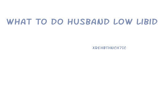 What To Do Husband Low Libido