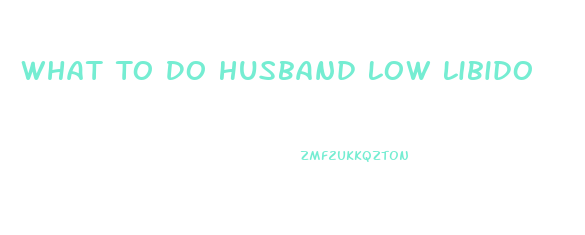 What To Do Husband Low Libido