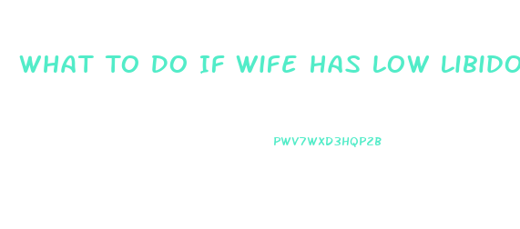 What To Do If Wife Has Low Libido