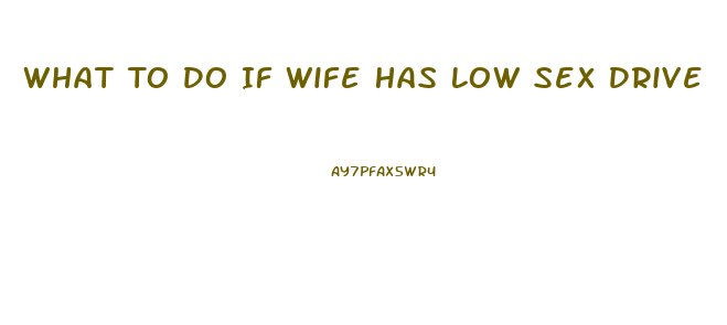 What To Do If Wife Has Low Sex Drive