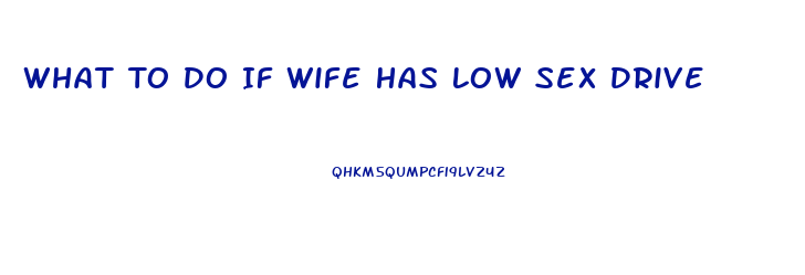 What To Do If Wife Has Low Sex Drive