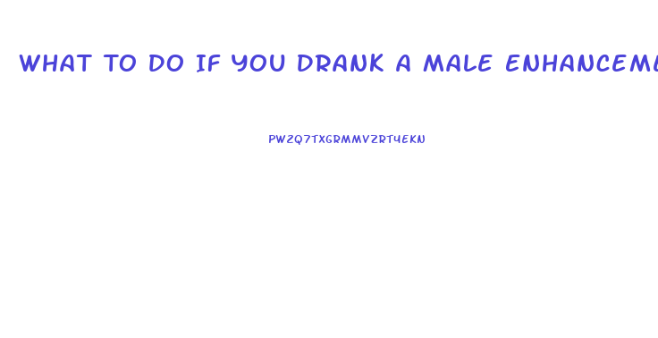 What To Do If You Drank A Male Enhancement Pill And Is To Much