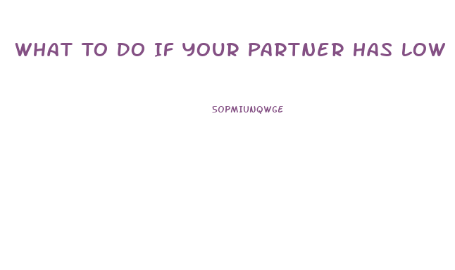 What To Do If Your Partner Has Low Libido