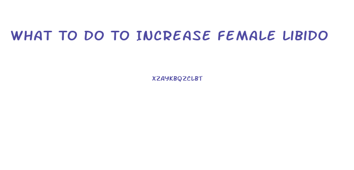 What To Do To Increase Female Libido