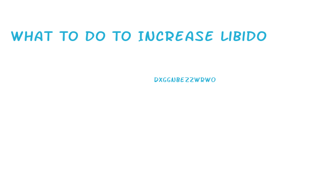 What To Do To Increase Libido