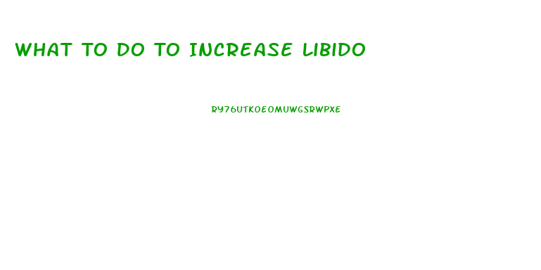 What To Do To Increase Libido