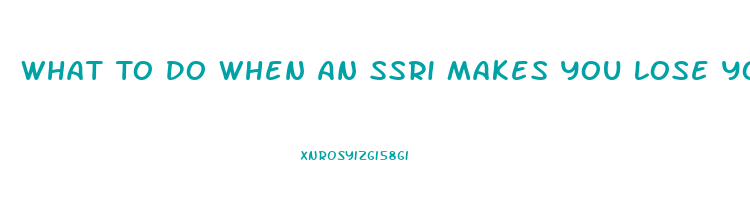 What To Do When An Ssri Makes You Lose Your Libido