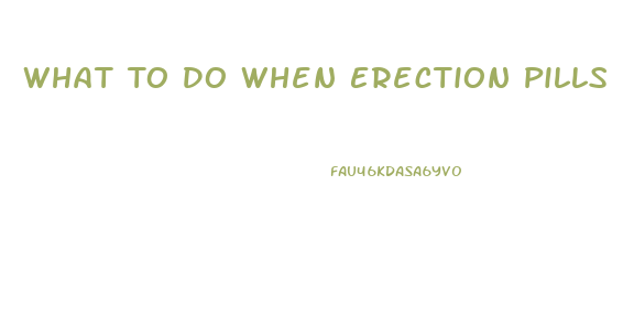 What To Do When Erection Pills Dont Work