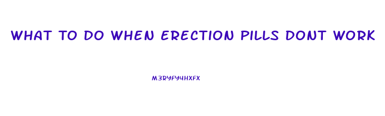 What To Do When Erection Pills Dont Work