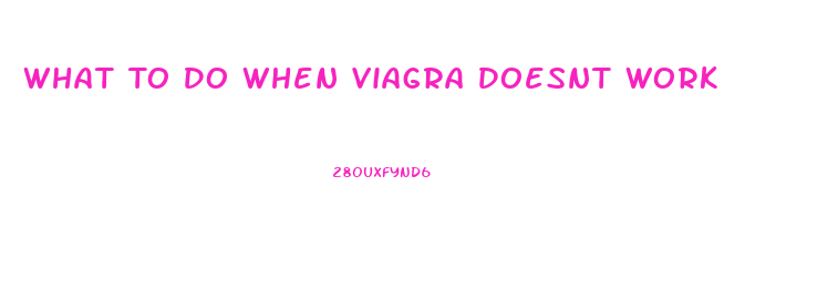 What To Do When Viagra Doesnt Work