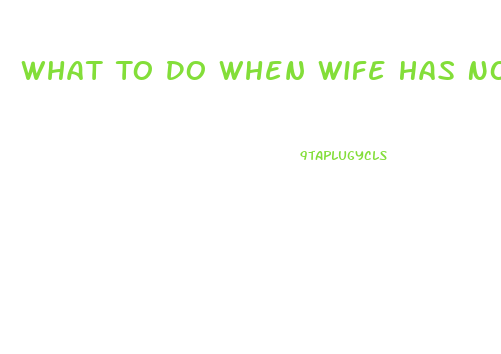 What To Do When Wife Has No Libido