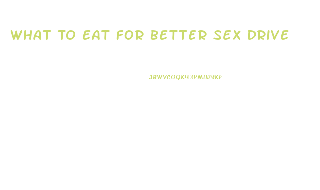 What To Eat For Better Sex Drive