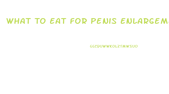 What To Eat For Penis Enlargement