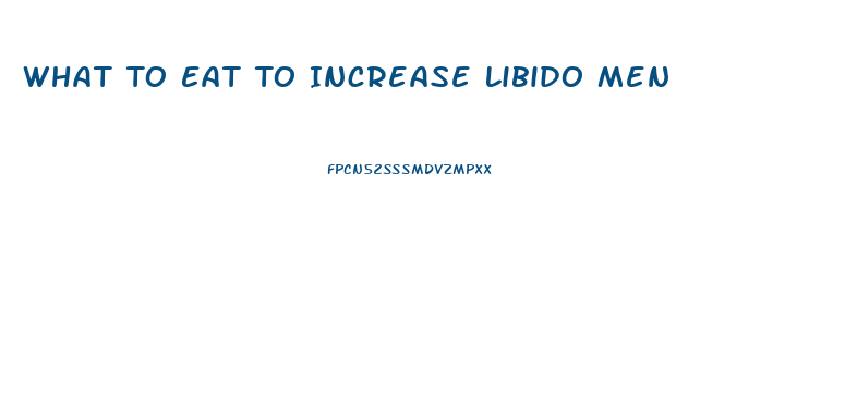 What To Eat To Increase Libido Men