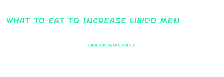 What To Eat To Increase Libido Men