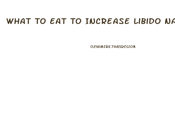 What To Eat To Increase Libido Naturally