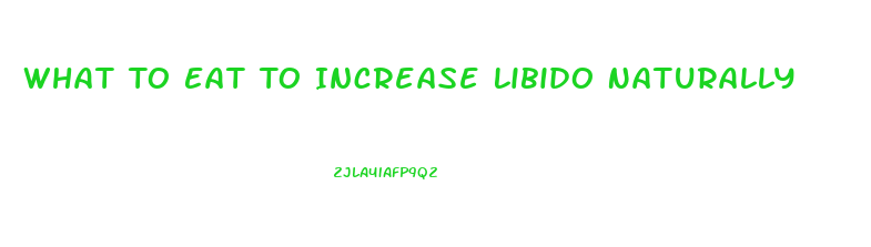 What To Eat To Increase Libido Naturally