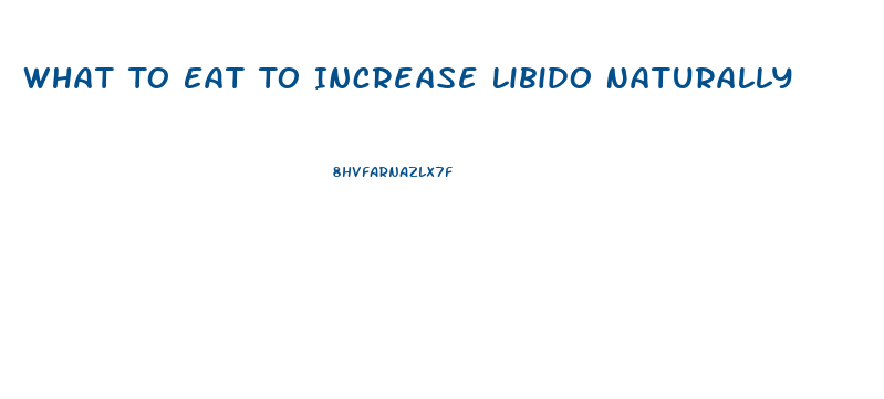 What To Eat To Increase Libido Naturally