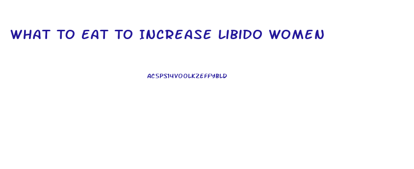 What To Eat To Increase Libido Women