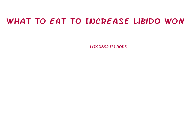 What To Eat To Increase Libido Women