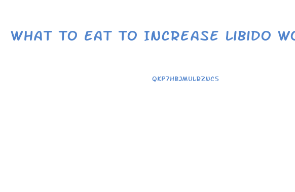 What To Eat To Increase Libido Women