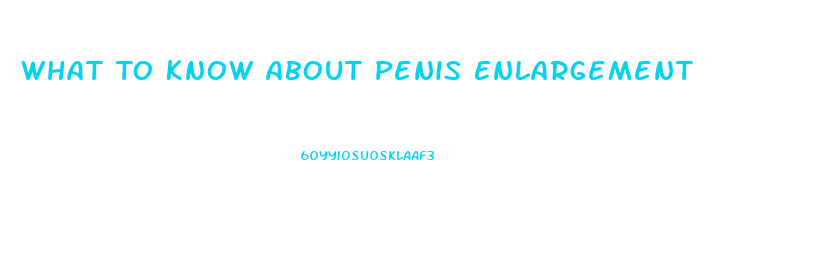 What To Know About Penis Enlargement