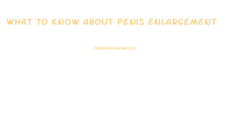 What To Know About Penis Enlargement