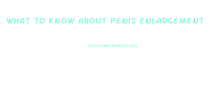 What To Know About Penis Enlargement