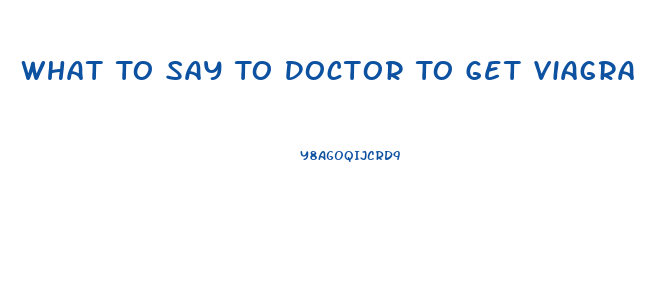 What To Say To Doctor To Get Viagra