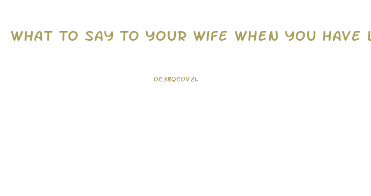 What To Say To Your Wife When You Have Low Libido