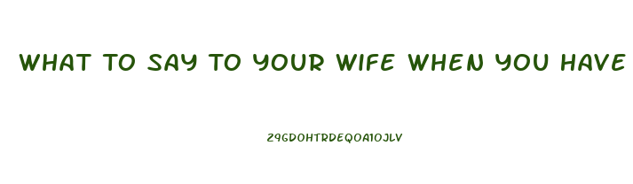 What To Say To Your Wife When You Have Low Libido